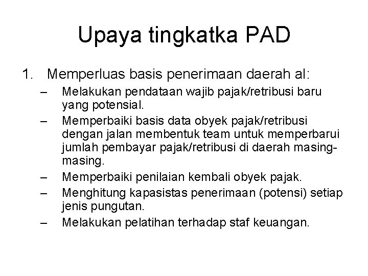 Upaya tingkatka PAD 1. Memperluas basis penerimaan daerah al: – – – Melakukan pendataan