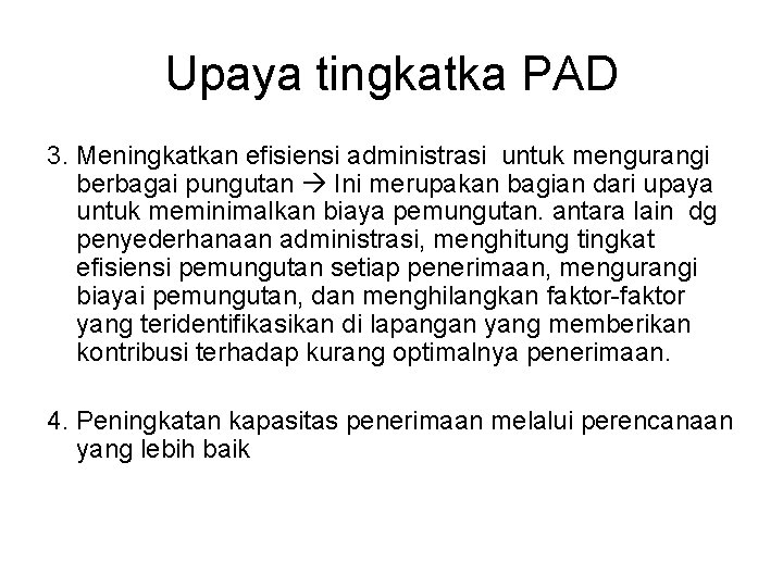 Upaya tingkatka PAD 3. Meningkatkan efisiensi administrasi untuk mengurangi berbagai pungutan Ini merupakan bagian