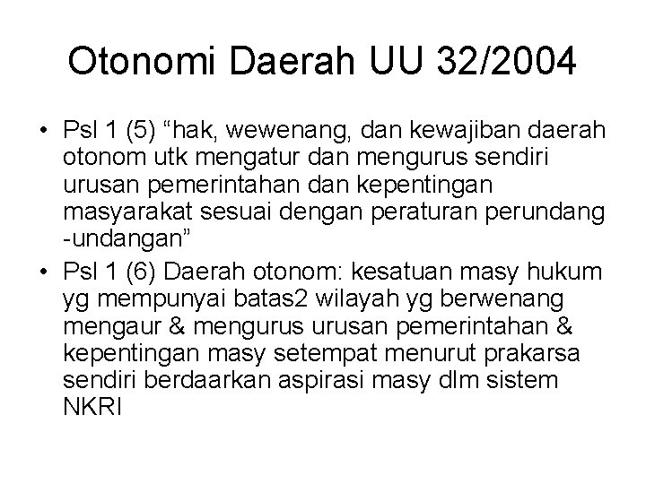 Otonomi Daerah UU 32/2004 • Psl 1 (5) “hak, wewenang, dan kewajiban daerah otonom