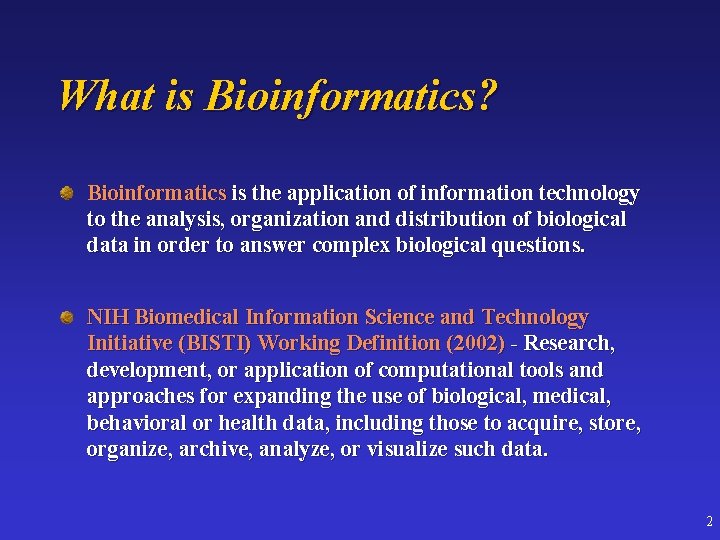 What is Bioinformatics? Bioinformatics is the application of information technology to the analysis, organization