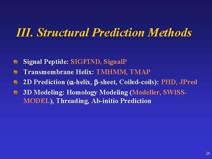 III. Structural Prediction Methods Signal Peptide: SIGFIND, Signal. P Transmembrane Helix: TMHMM, TMAP 2