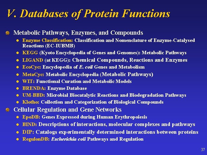 V. Databases of Protein Functions Metabolic Pathways, Enzymes, and Compounds l l l l