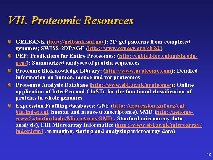 VII. Proteomic Resources GELBANK (http: //gelbank. anl. gov): 2 D-gel patterns from completed genomes;