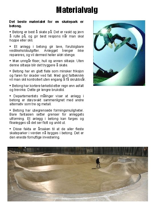Materialvalg Det beste materialet for en skatepark er betong. § Betong er best å