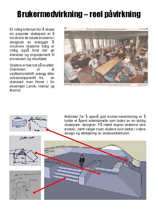 Brukermedvirkning – reel påvirkning Et viktig kriterium for å skape en populær skatepark er