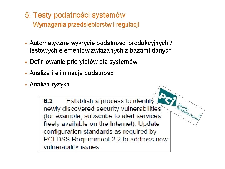 5. Testy podatności systemów Wymagania przedsiębiorstw i regulacji § Automatyczne wykrycie podatności produkcyjnych /