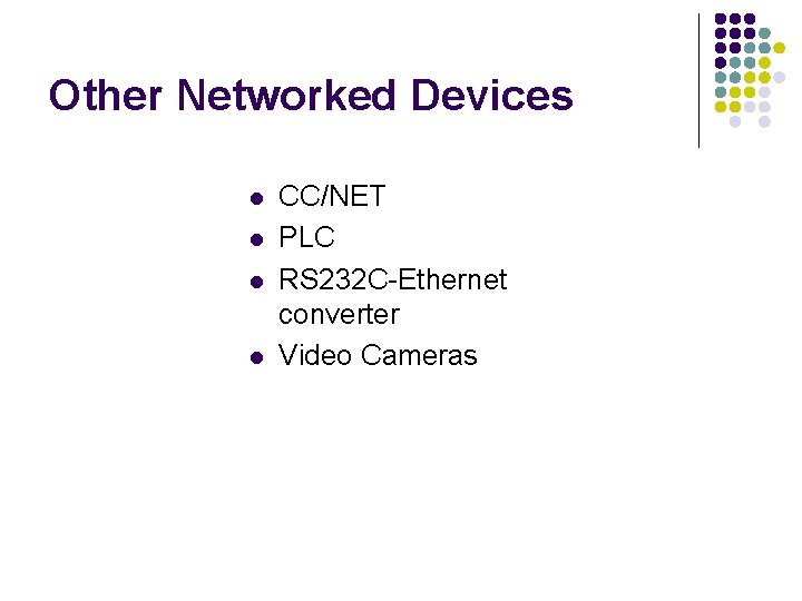 Other Networked Devices l l CC/NET PLC RS 232 C-Ethernet converter Video Cameras 