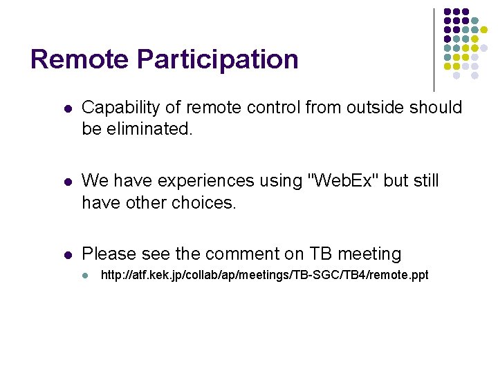 Remote Participation l Capability of remote control from outside should be eliminated. l We