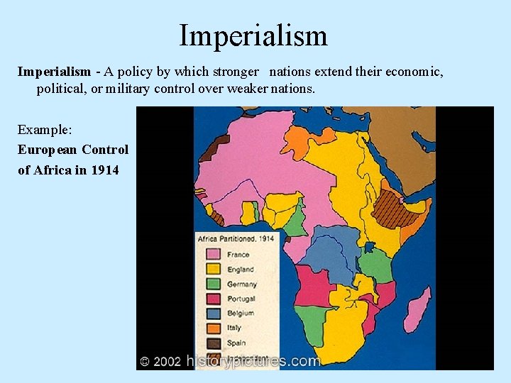 Imperialism - A policy by which stronger nations extend their economic, political, or military