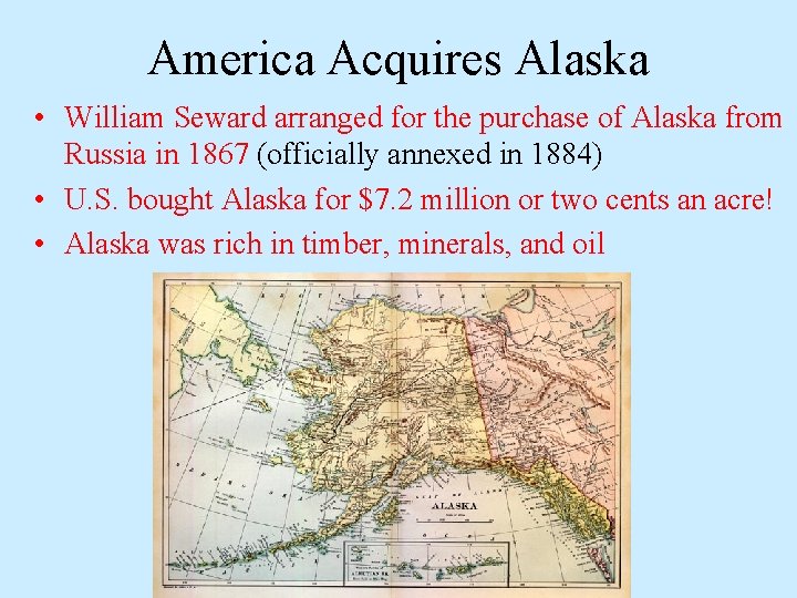 America Acquires Alaska • William Seward arranged for the purchase of Alaska from Russia