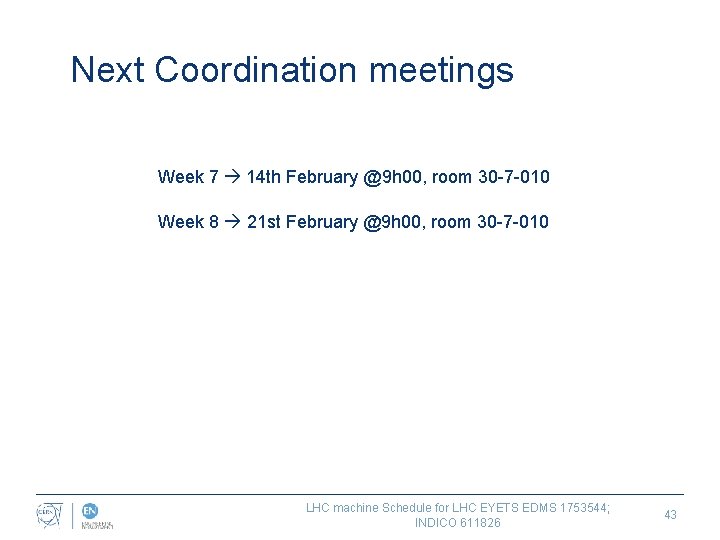 Next Coordination meetings Week 7 14 th February @9 h 00, room 30 -7