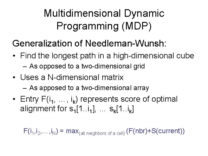 Multidimensional Dynamic Programming (MDP) Generalization of Needleman-Wunsh: • Find the longest path in a