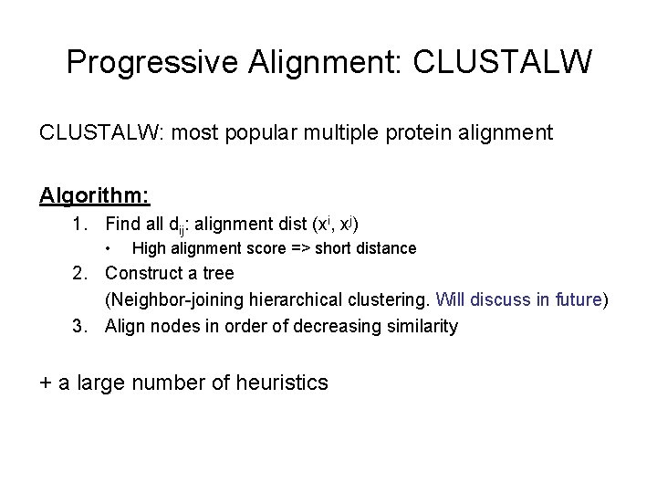 Progressive Alignment: CLUSTALW: most popular multiple protein alignment Algorithm: 1. Find all dij: alignment