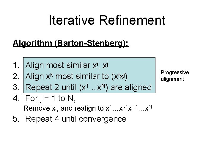 Iterative Refinement Algorithm (Barton-Stenberg): 1. 2. 3. 4. Align most similar xi, xj Align