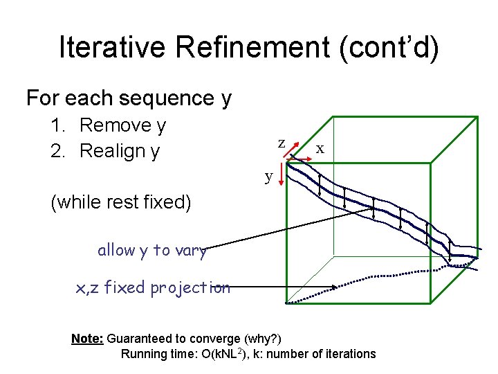 Iterative Refinement (cont’d) For each sequence y 1. Remove y 2. Realign y z