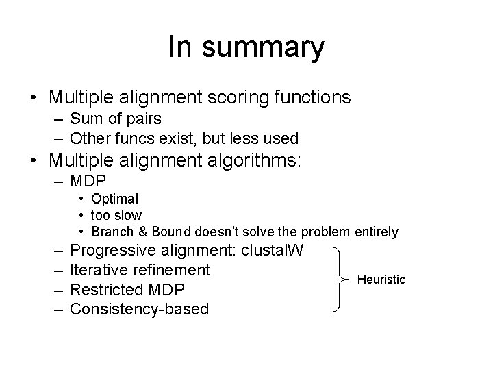 In summary • Multiple alignment scoring functions – Sum of pairs – Other funcs