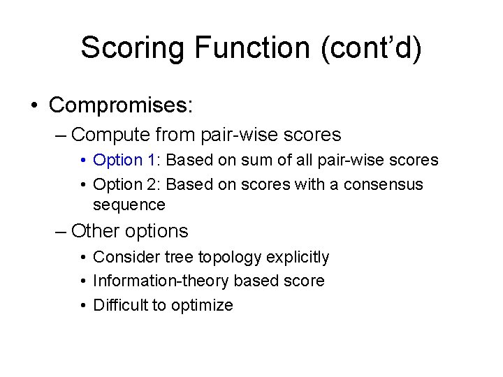 Scoring Function (cont’d) • Compromises: – Compute from pair-wise scores • Option 1: Based