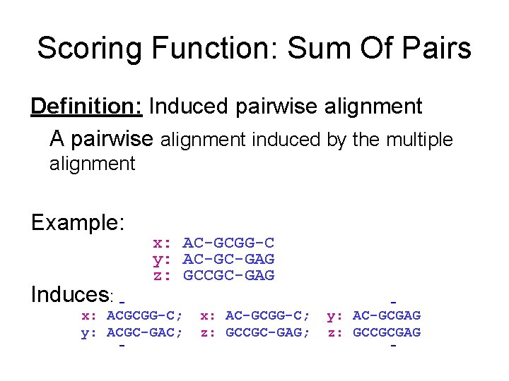 Scoring Function: Sum Of Pairs Definition: Induced pairwise alignment A pairwise alignment induced by