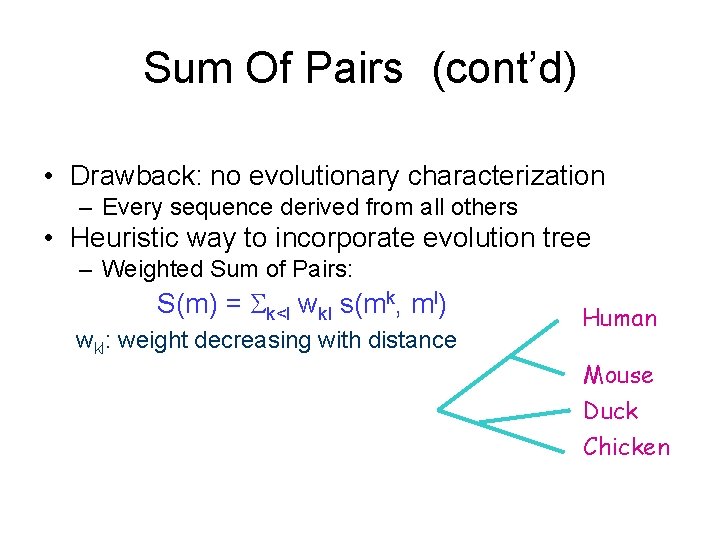 Sum Of Pairs (cont’d) • Drawback: no evolutionary characterization – Every sequence derived from