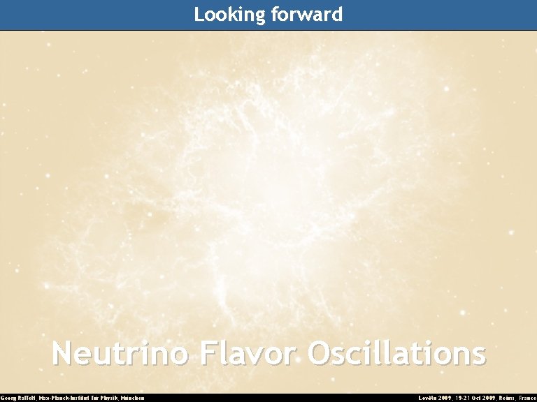 Looking forward Neutrino Flavor Oscillations Georg Raffelt, Max-Planck-Institut für Physik, München Low. Nu 2009,