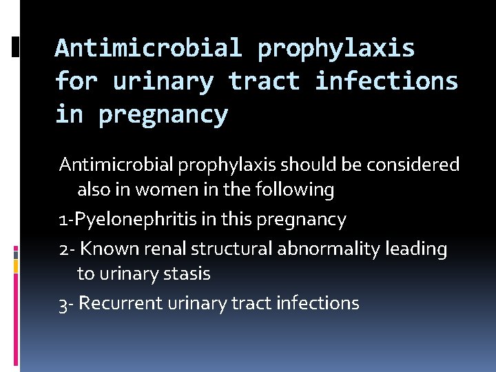 Antimicrobial prophylaxis for urinary tract infections in pregnancy Antimicrobial prophylaxis should be considered also