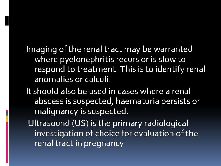 Imaging of the renal tract may be warranted where pyelonephritis recurs or is slow