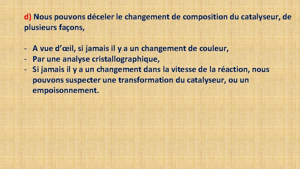 d) Nous pouvons déceler le changement de composition du catalyseur, de plusieurs façons, -