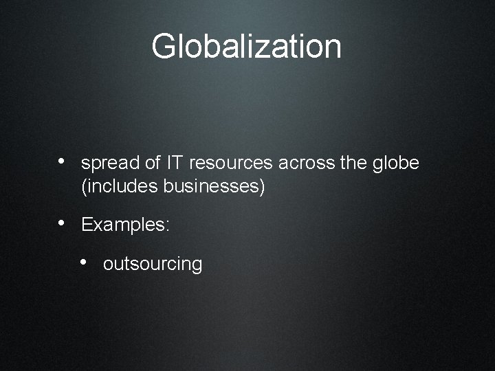 Globalization • spread of IT resources across the globe (includes businesses) • Examples: •