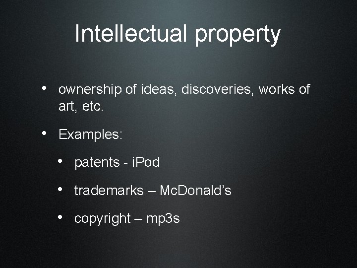 Intellectual property • ownership of ideas, discoveries, works of art, etc. • Examples: •