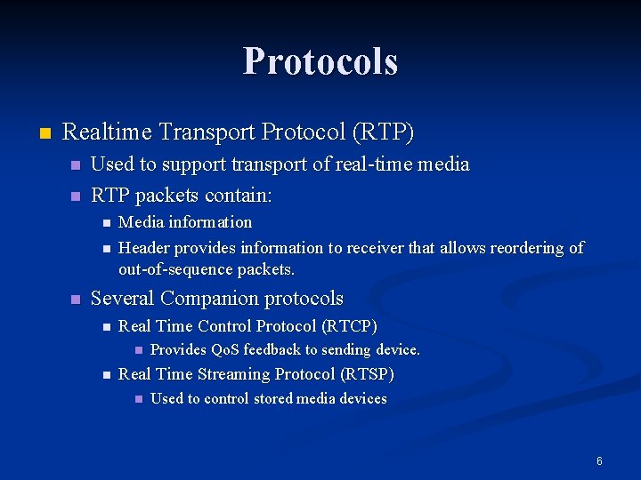 Protocols n Realtime Transport Protocol (RTP) n n Used to support transport of real-time