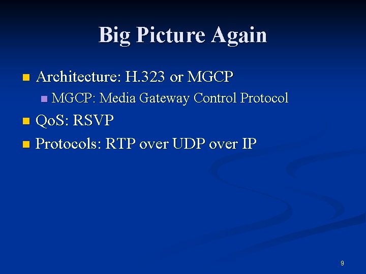 Big Picture Again n Architecture: H. 323 or MGCP n MGCP: Media Gateway Control
