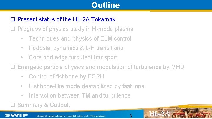 Outline q Present status of the HL-2 A Tokamak q Progress of physics study