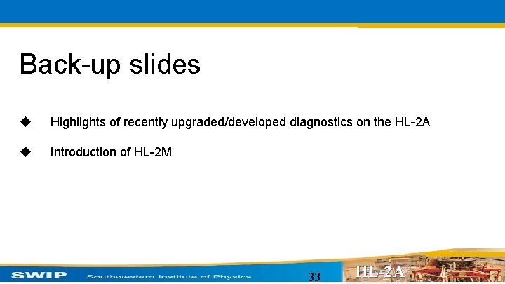 Back-up slides u Highlights of recently upgraded/developed diagnostics on the HL-2 A u Introduction