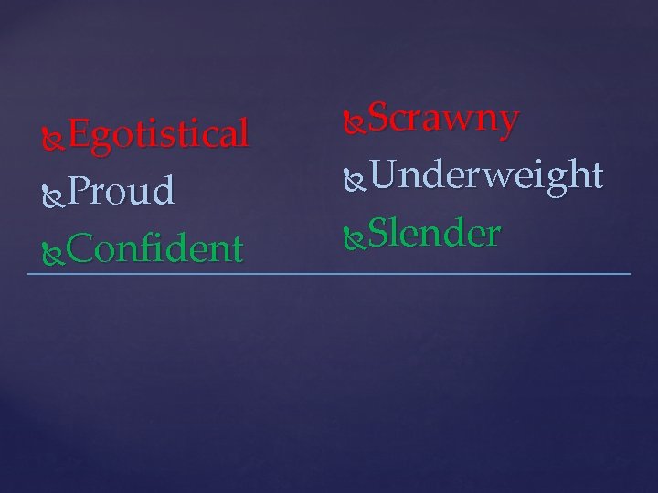 Egotistical Proud Confident Scrawny Underweight Slender 