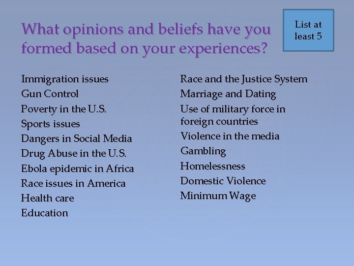What opinions and beliefs have you formed based on your experiences? Immigration issues Gun