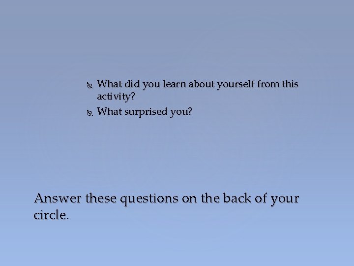  What did you learn about yourself from this activity? What surprised you? Answer