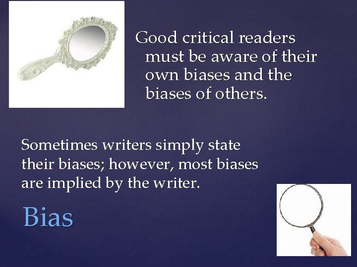 Good critical readers must be aware of their own biases and the biases of