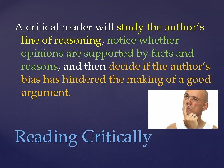 A critical reader will study the author’s line of reasoning, notice whether opinions are