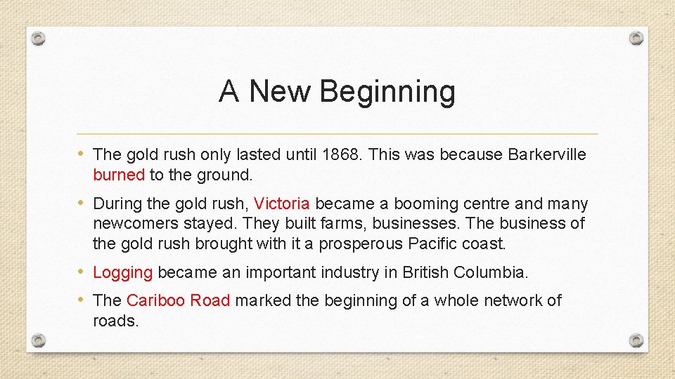 A New Beginning • The gold rush only lasted until 1868. This was because