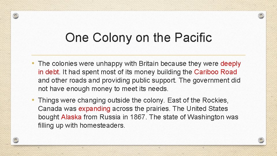 One Colony on the Pacific • The colonies were unhappy with Britain because they