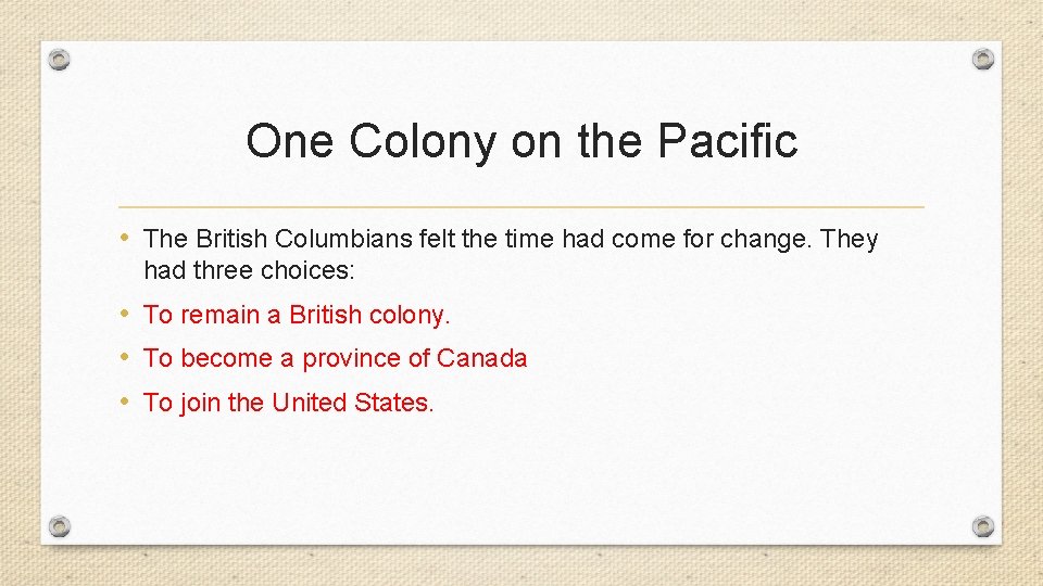 One Colony on the Pacific • The British Columbians felt the time had come