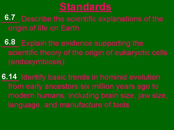 Standards 6. 7 Describe the scientific explanations of the ____ origin of life on