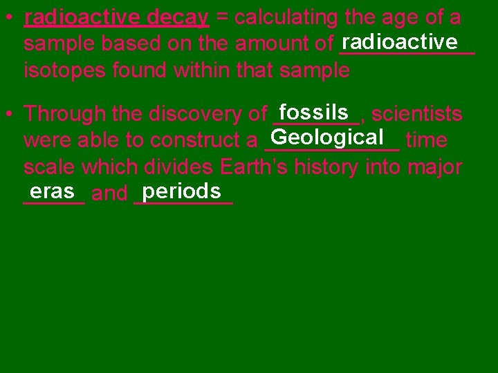  • radioactive decay = calculating the age of a radioactive sample based on