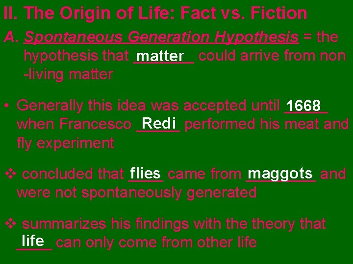 II. The Origin of Life: Fact vs. Fiction A. Spontaneous Generation Hypothesis = the