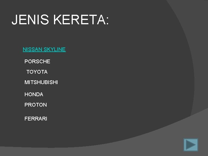 JENIS KERETA: NISSAN SKYLINE PORSCHE TOYOTA MITSHUBISHI HONDA PROTON FERRARI 