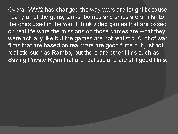 Overall WW 2 has changed the way wars are fought because nearly all of