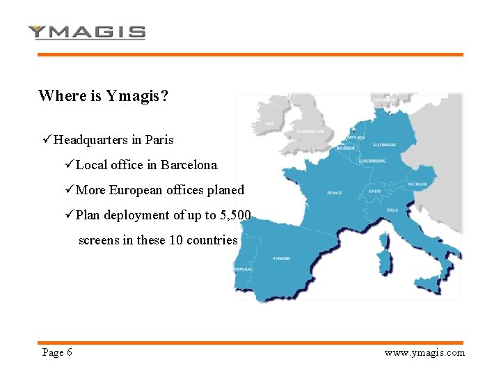 Where is Ymagis? üHeadquarters in Paris üLocal office in Barcelona üMore European offices planed