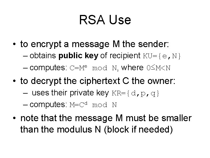 RSA Use • to encrypt a message M the sender: – obtains public key