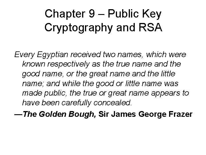Chapter 9 – Public Key Cryptography and RSA Every Egyptian received two names, which